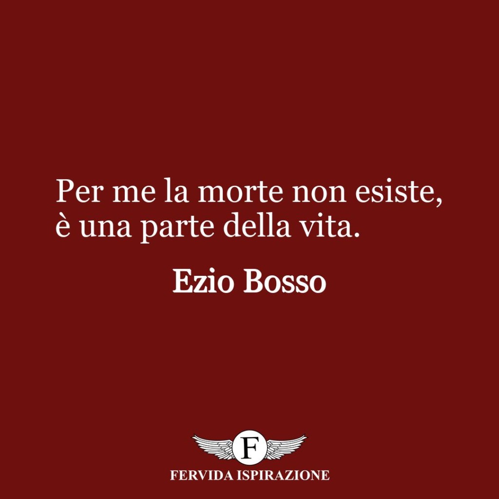 Per me la morte non esiste, è una parte della vita.  ~ Ezio Bosso