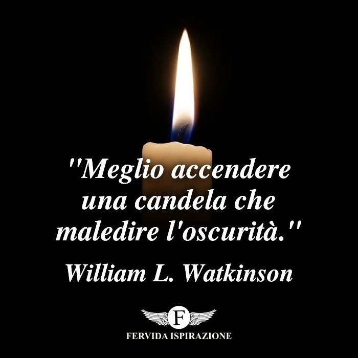 Meglio accendere una candela che maledire l'oscurità - William L. Watkinson