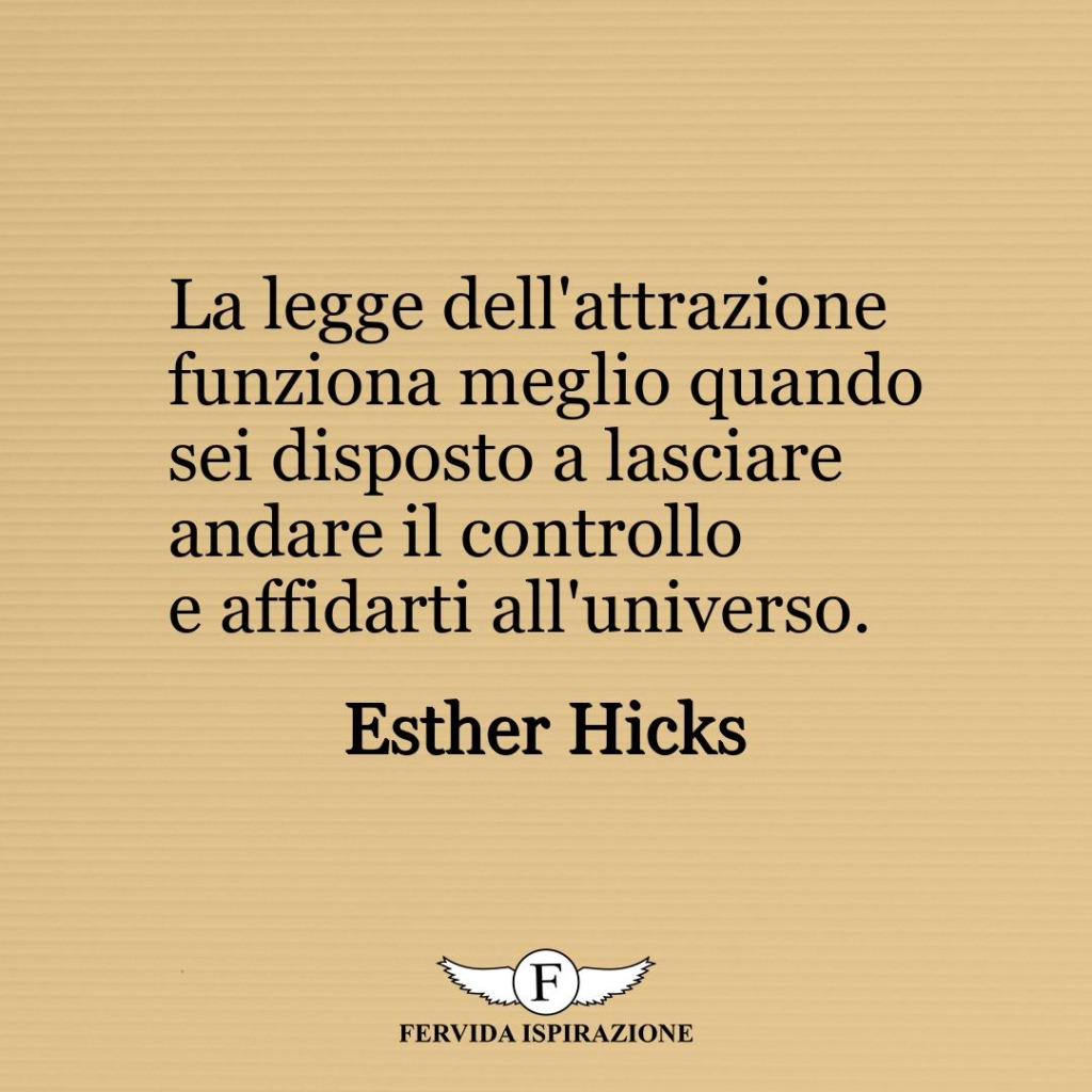 La legge dell'attrazione funziona meglio quando sei disposto a lasciare andare il controllo e affidarti all'universo.  ~ Esther Hicks